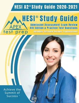 HESI A2 Study Guide 2020 & 2021 : HESI Study Guide Admission Assessment Exam Review 4th Edition & Practice Test Questions [Includes Detailed Answer Exp - HESI A2 Study Guide 2020 & 2021: HESI Study Guide Admission Assessment Exam Review 4th Edition & Practice Test Questions [Includes Detailed Answer Exp