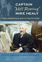 Le capitaine Mike Healy : de l'esclave américain au héros de l'Arctique - Captain hell Roaring
