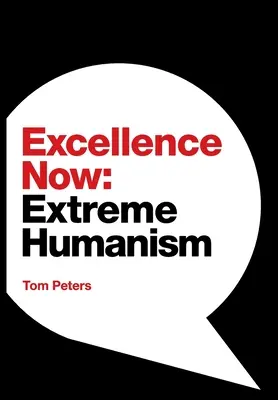 L'excellence maintenant : L'humanisme extrême - Excellence Now: Extreme Humanism