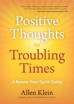 Pensées positives pour les temps difficiles : Un guide pour renouveler votre esprit (Politique de l'amour, Citations édifiantes, Affirmations) - Positive Thoughts for Troubling Times: A Renew-Your-Spirit Guide (Politics of Love, Uplifting Quotes, Affirmations)