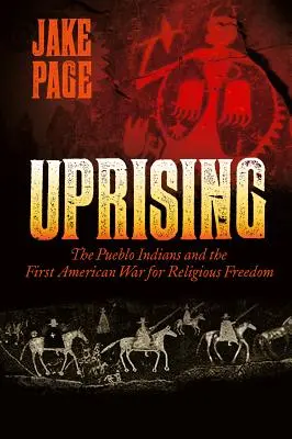 La révolte : Les Indiens Pueblo et la première guerre américaine pour la liberté religieuse - Uprising: The Pueblo Indians and the First American War for Religious Freedom