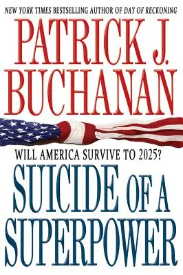 Le suicide d'une superpuissance : L'Amérique survivra-t-elle jusqu'en 2025 ? - Suicide of a Superpower: Will America Survive to 2025?