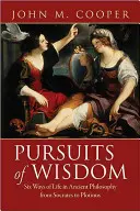 Poursuites de la sagesse : Six modes de vie dans la philosophie antique, de Socrate à Plotin - Pursuits of Wisdom: Six Ways of Life in Ancient Philosophy from Socrates to Plotinus