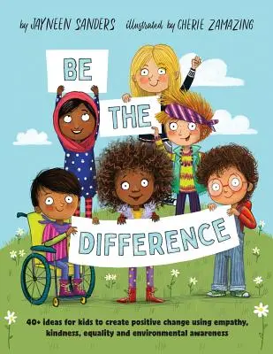 Be the Difference : Plus de 40 idées pour que les enfants créent des changements positifs en utilisant l'empathie, la gentillesse, l'égalité et la sensibilisation à l'environnement. - Be the Difference: 40+ ideas for kids to create positive change using empathy, kindness, equality and environmental awareness