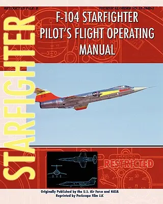 Instructions de vol pour le pilote du F-104 Starfighter - F-104 Starfighter Pilot's Flight Operating Instructions