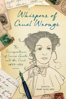 Whispers of Cruel Wrongs : La correspondance de Louisa Jacobs et de son cercle, 1879-1911 - Whispers of Cruel Wrongs: The Correspondence of Louisa Jacobs and Her Circle, 1879-1911