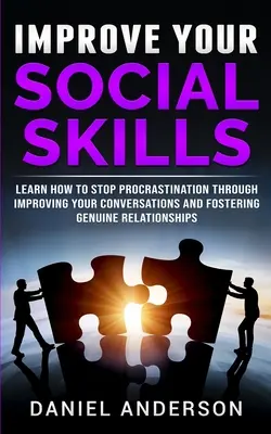 Améliorez vos compétences sociales : Apprenez à mettre fin à la procrastination en améliorant vos conversations et en favorisant des relations authentiques. - Improve Your Social Skills: Learn How to Stop Procrastination through Improving Your Conversations and Fostering Genuine Relationships