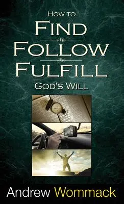 Comment trouver, suivre et accomplir la volonté de Dieu - How to Find, Follow, Fulfill God's Will