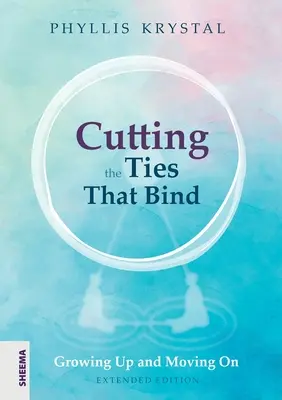 Couper les liens qui nous unissent : Grandir et aller de l'avant - Première édition révisée - Cutting the Ties that Bind: Growing Up and Moving On - First revised edition