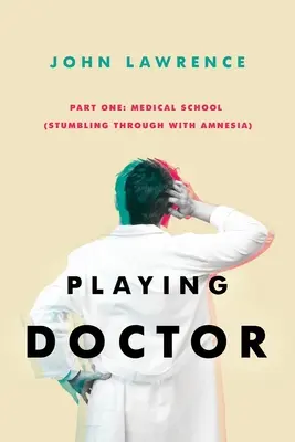 Jouer au docteur - Première partie : l'école de médecine : L'amnésie au bout du rouleau - PLAYING DOCTOR - Part One: Medical School: Stumbling through with amnesia