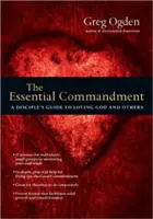 Le commandement essentiel : Guide du disciple pour aimer Dieu et les autres - The Essential Commandment: A Disciple's Guide to Loving God and Others