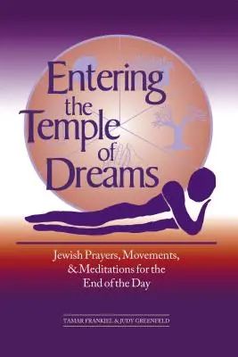 Entrer dans le temple des rêves : Prières, mouvements et méditations juives pour accueillir la fin de la journée - Entering the Temple of Dreams: Jewish Prayers, Movements, and Meditations for Embracing the End of the Day