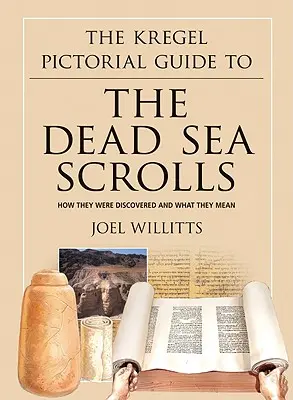 Le guide pictural Kregel des manuscrits de la mer Morte : Comment ils ont été découverts et ce qu'ils signifient - The Kregel Pictorial Guide to the Dead Sea Scrolls: How They Were Discovered and What They Mean
