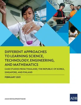 Différentes approches de l'apprentissage des sciences, de la technologie, de l'ingénierie et des mathématiques : Études de cas en Thaïlande, en République de Corée, à Singapour et en Chine - Different Approaches to Learning Science, Technology, Engineering, and Mathematics: Case Studies from Thailand, the Republic of Korea, Singapore, and