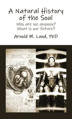 Une histoire naturelle de l'âme : Qui sommes-nous ? Quel est notre avenir ? - A Natural History of the Soul: Who are we anyway? What is our future?