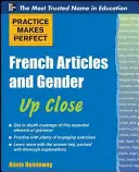 La pratique parfaite des noms français et de leur genre à la loupe - Practice Makes Perfect French Nouns and Their Genders Up Close