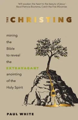 Le Christ : Exploiter la Bible pour révéler l'onction extravagante du Saint-Esprit - The Christing: Mining the Bible to Reveal the Extravagant Anointing of the Holy Spirit