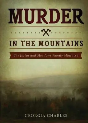 Meurtre dans les montagnes : Le massacre des familles Justus et Meadows - Murder in the Mountains: The Justus and Meadows Family Massacre