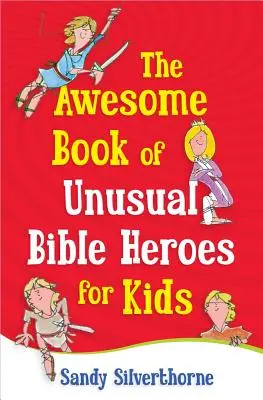 Le livre génial des héros bibliques insolites pour les enfants - The Awesome Book of Unusual Bible Heroes for Kids