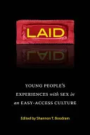 Laid : Les expériences sexuelles des jeunes dans une culture d'accès facile - Laid: Young People's Experiences with Sex in an Easy-Access Culture