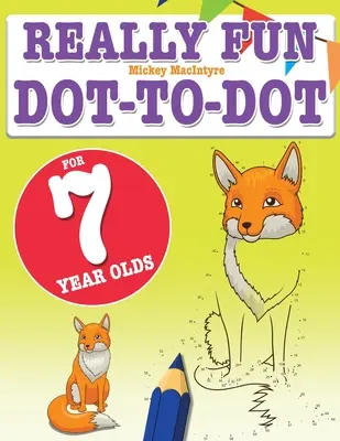 Really Fun Dot To Dot For 7 Year Olds : Des puzzles point à point amusants et éducatifs pour les enfants de 7 ans. - Really Fun Dot To Dot For 7 Year Olds: Fun, educational dot-to-dot puzzles for seven year old children