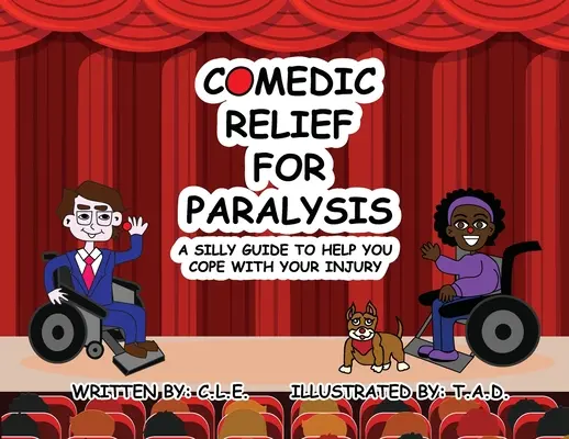 Le soulagement comique de la paralysie : Un guide idiot pour vous aider à faire face à votre blessure - Comedic Relief for Paralysis: A Silly Guide to Help You Cope with Your Injury