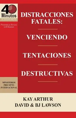 Distracciones Fatales : Conquistando Tentaciones Destructivas / Distractions Fatales : Conquering Destructive Temptations (Étude biblique de 40 minutes) - Distracciones Fatales: Conquistando Tentaciones Destructivas / Fatal Distractions: Conquering Destructive Temptations (40 Minute Bible Studie