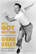 Il a du rythme : La vie et la carrière de Gene Kelly - He's Got Rhythm: The Life and Career of Gene Kelly