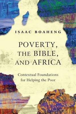 La pauvreté, la Bible et l'Afrique : Les fondements contextuels de l'aide aux pauvres - Poverty, the Bible, and Africa: Contextual Foundations for Helping the Poor