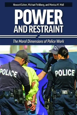 Pouvoir et retenue : Les dimensions morales du travail de la police - Power and Restraint: The Moral Dimensions of Police Work