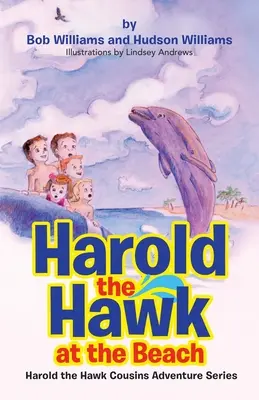 Harold le faucon à la plage : Harold le faucon à la plage : Série d'aventures des cousins de Harold le faucon - Harold the Hawk at the Beach: Harold the Hawk Cousins Adventure Series