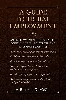 Guide de l'emploi tribal : Un guide de l'emploi pour le conseil tribal, les ressources humaines et les responsables d'entreprise - Guide to Tribal Employment: An Employment Guide for Tribal Council, Human Resources and Enterprise Officials