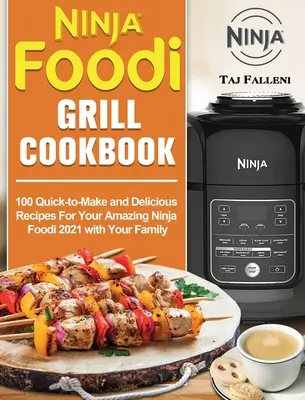 Ninja Foodi Grill Cookbook : 100 recettes rapides et délicieuses pour votre incroyable Ninja Foodi 2021 avec votre famille - Ninja Foodi Grill Cookbook: 100 Quick-to-Make and Delicious Recipes For Your Amazing Ninja Foodi 2021 with Your Family