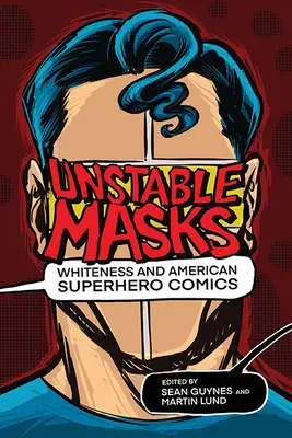 Masques instables : La blancheur et les super-héros américains - Unstable Masks: Whiteness and American Superhero Comics