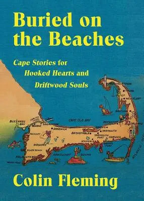 Enterrés sur les plages : Histoires du Cap pour les cœurs accrochés et les âmes de bois flotté - Buried on the Beaches: Cape Stories for Hooked Hearts and Driftwood Souls