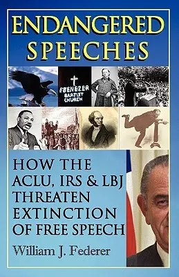 Discours en danger - Comment l'ACLU, l'IRS et LBJ menacent d'extinction la liberté d'expression - Endangered Speeches - How the ACLU, IRS & LBJ Threaten Extinction of Free Speech