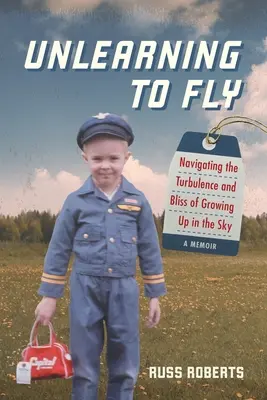 Unlearning to Fly : Navigating the Turbulence and Bliss of Growing Up in the Sky, A Memoir (Désapprendre à voler : Naviguer dans les turbulences et le bonheur de grandir dans le ciel, un mémoire) - Unlearning to Fly: Navigating the Turbulence and Bliss of Growing Up in the Sky, A Memoir