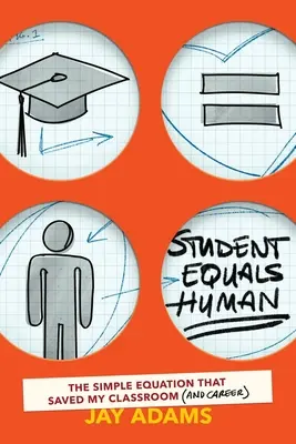 Student Equals Human : The Simple Equation that Saved My Classroom (and Career) (L'élève égale l'homme : la simple équation qui a sauvé ma classe (et ma carrière)) - Student Equals Human: The Simple Equation that Saved My Classroom (and Career)