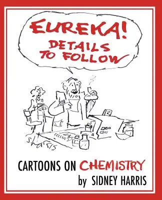 Eureka ! Détails à suivre : Dessins humoristiques sur la chimie - Eureka! Details to Follow: Cartoons on Chemistry