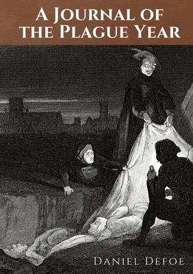 Journal de l'année de la peste : Un récit de Daniel Defoe sur les expériences d'un homme pendant l'année 1665, au cours de laquelle la peste bubonique a frappé la ville de L - A Journal of the Plague Year: An account by Daniel Defoe of one man's experiences of the year 1665, in which the bubonic plague struck the city of L