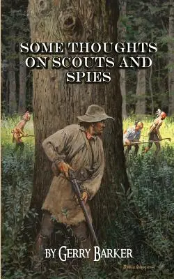 Quelques réflexions sur les scouts et les espions : D'après les expériences de l'auteur et l'observation historique - Some Thoughts on Scouts and Spies: Based Upon the Experiences of the Author and Historical Observation