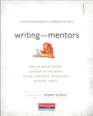 Écrire avec des mentors : Comment atteindre tous les écrivains dans la salle en utilisant des textes de mentorat actuels et engageants - Writing with Mentors: How to Reach Every Writer in the Room Using Current, Engaging Mentor Texts