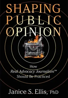 Façonner l'opinion publique : Comment pratiquer un véritable journalisme de plaidoyer(TM) - Shaping Public Opinion: How Real Advocacy Journalism(TM) Should Be Practiced