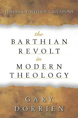La révolte barthienne dans la théologie moderne : La théologie sans armes - The Barthian Revolt in Modern Theology: Theology Without Weapons