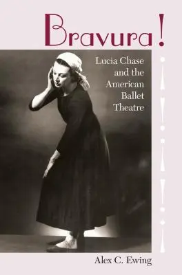 Bravura&nbsp;! Lucia Chase et l'American Ballet Theatre - Bravura!: Lucia Chase and the American Ballet Theatre