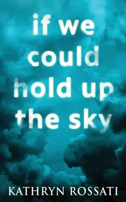 Si nous pouvions tenir le ciel - If We Could Hold Up The Sky