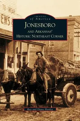 Jonesboro et le coin nord-est historique de l'Arkansas - Jonesboro and Arkansas' Historic Northeast Corner