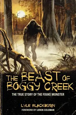 La bête de Boggy Creek : la véritable histoire du monstre de Fouke - The Beast of Boggy Creek: The True Story of the Fouke Monster