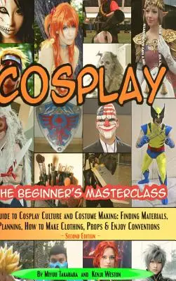 Cosplay - La classe de maître pour débutants - Cosplay - The Beginner's Masterclass