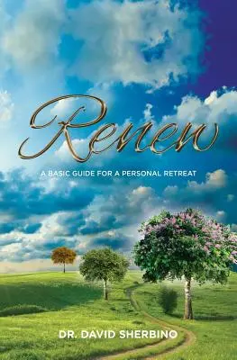 Renouveler : un guide de base pour une retraite personnelle - Renew: A Basic Guide for a Personal Retreat